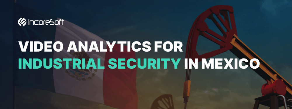 Videovigilancia proactiva para sitios industriales en México
